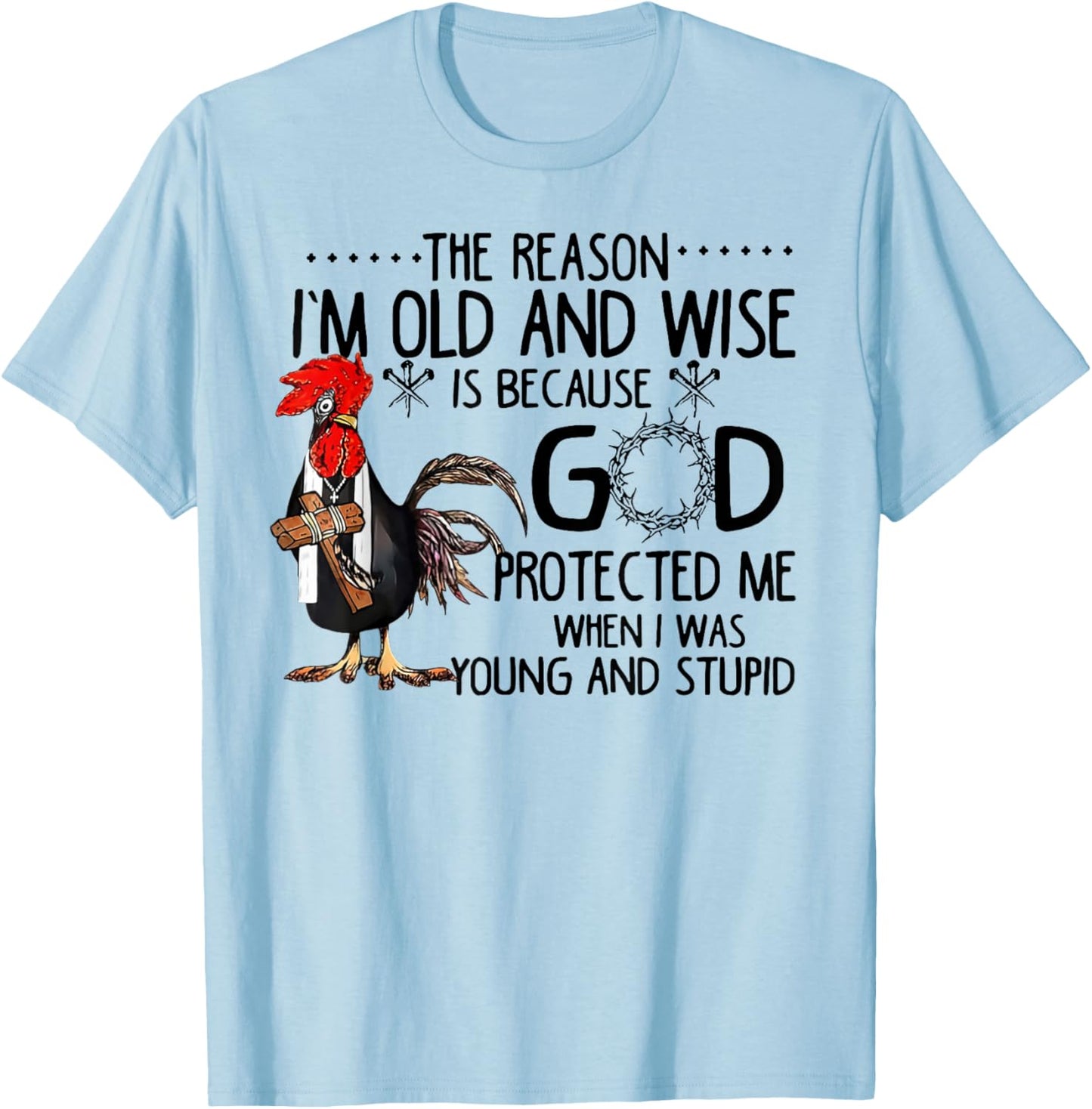 Rooster The Reason I'm Old And Wise Is Because God Protected T-Shirt - T-Shirt | Light Blue