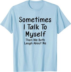 Sometimes I Talk to Myself Then We Both Laugh About Me Witty T-Shirt - T-Shirt | Light Blue