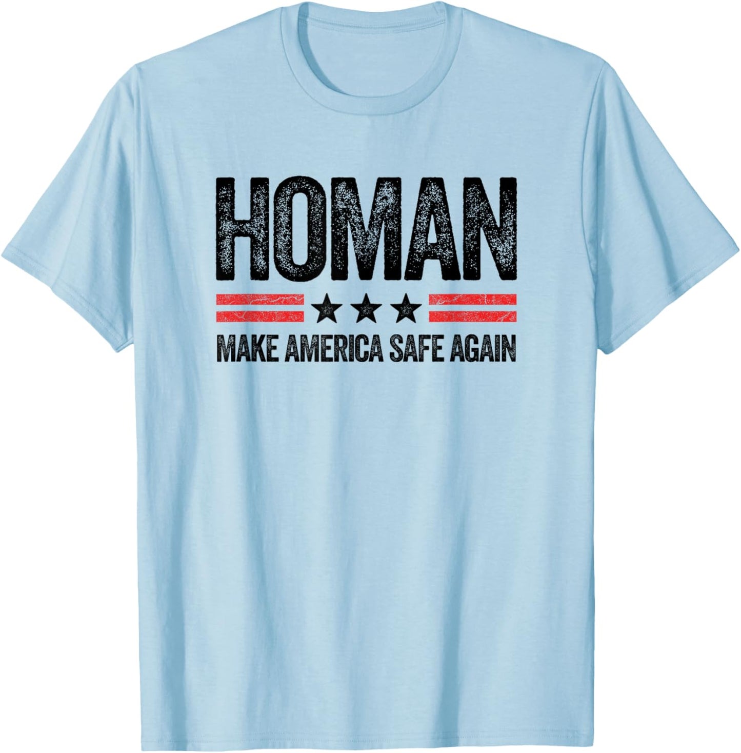 Make America Safe Again Tom Homan Funny US Patriotic Party T-Shirt - T-Shirt | Light Blue