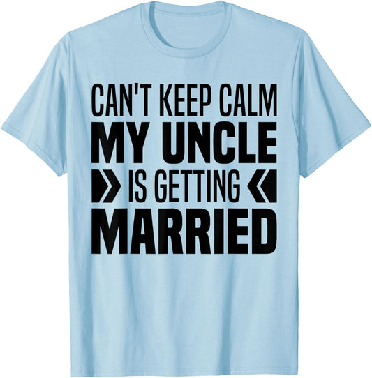 I Can't Keep Calm My Uncle Is Getting Married Funny T-Shirt - T-Shirt | Light Blue