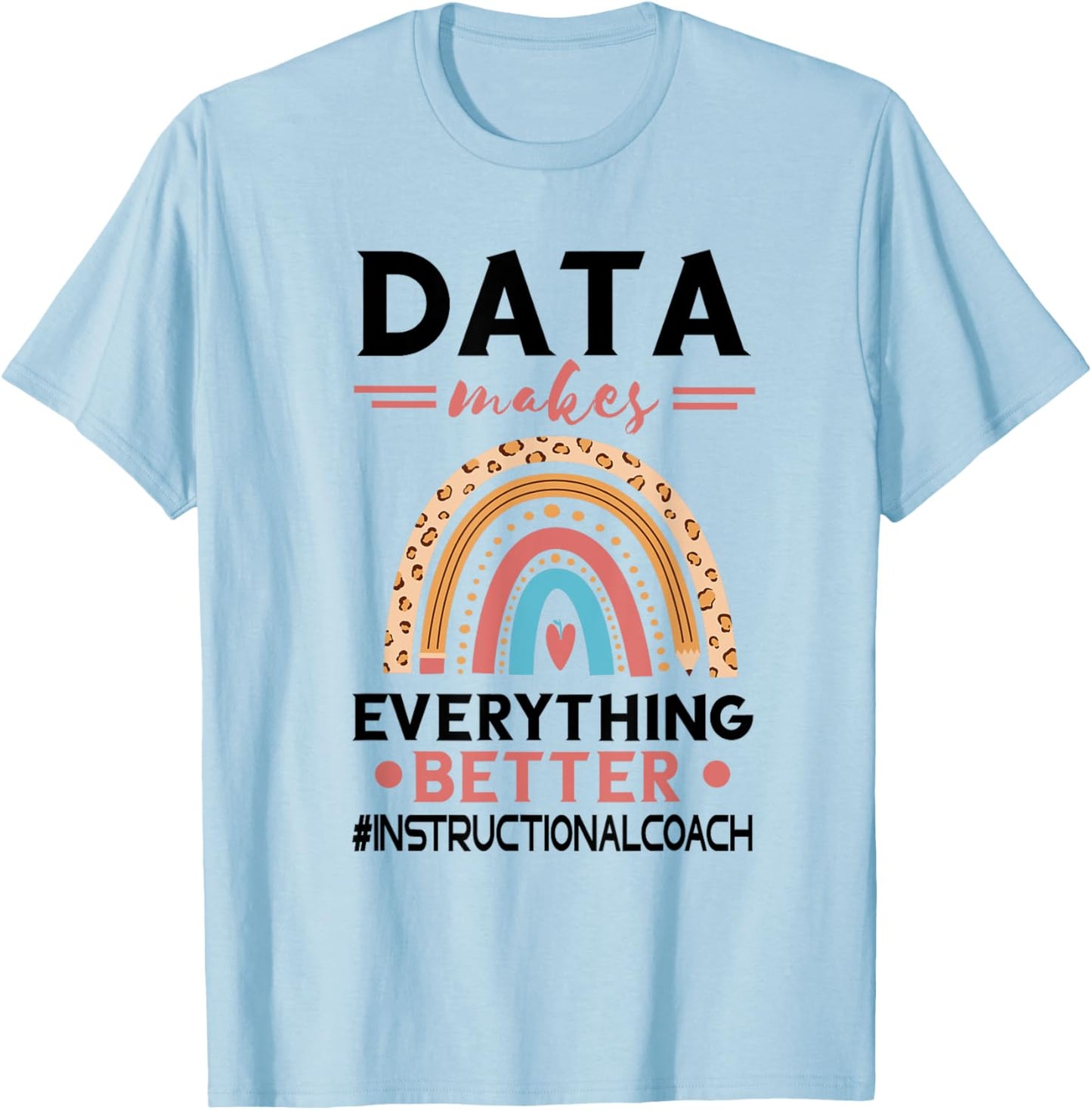 Instructional Coach Makes Everything Better Academic Data T-Shirt - T-Shirt | Light Blue