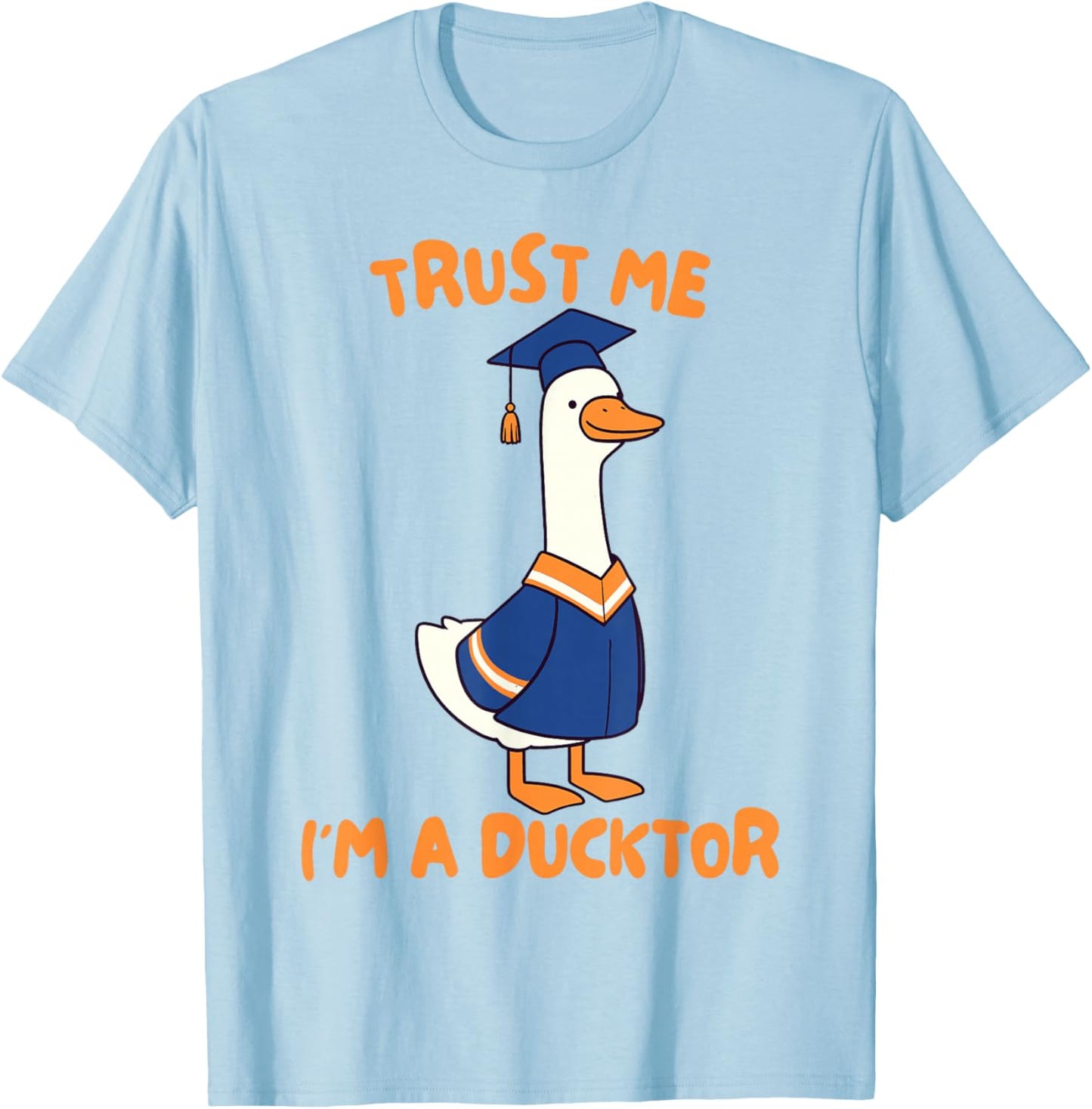 PhD Graduation Finally Done Silly Goose Trust I'm A Ducktor T-Shirt - T-Shirt | Light Blue