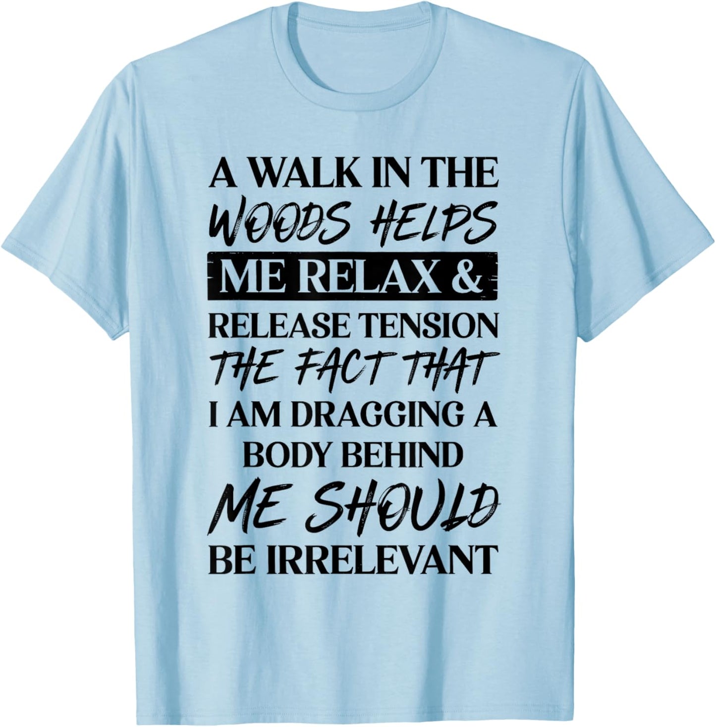 A Walk in The Woods Helps Me Relax & Release Tension T-Shirt - T-Shirt | Light Blue