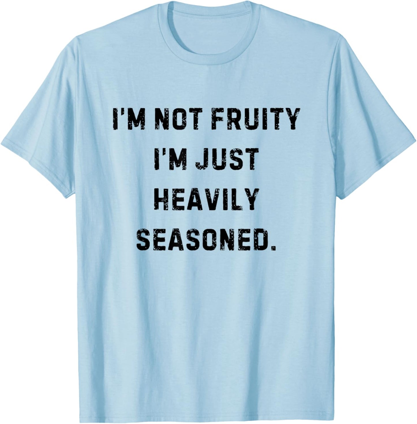 I’m Not Fruity I’m Just Heavily Seasoned Funny White Lie T-Shirt - T-Shirt | Light Blue