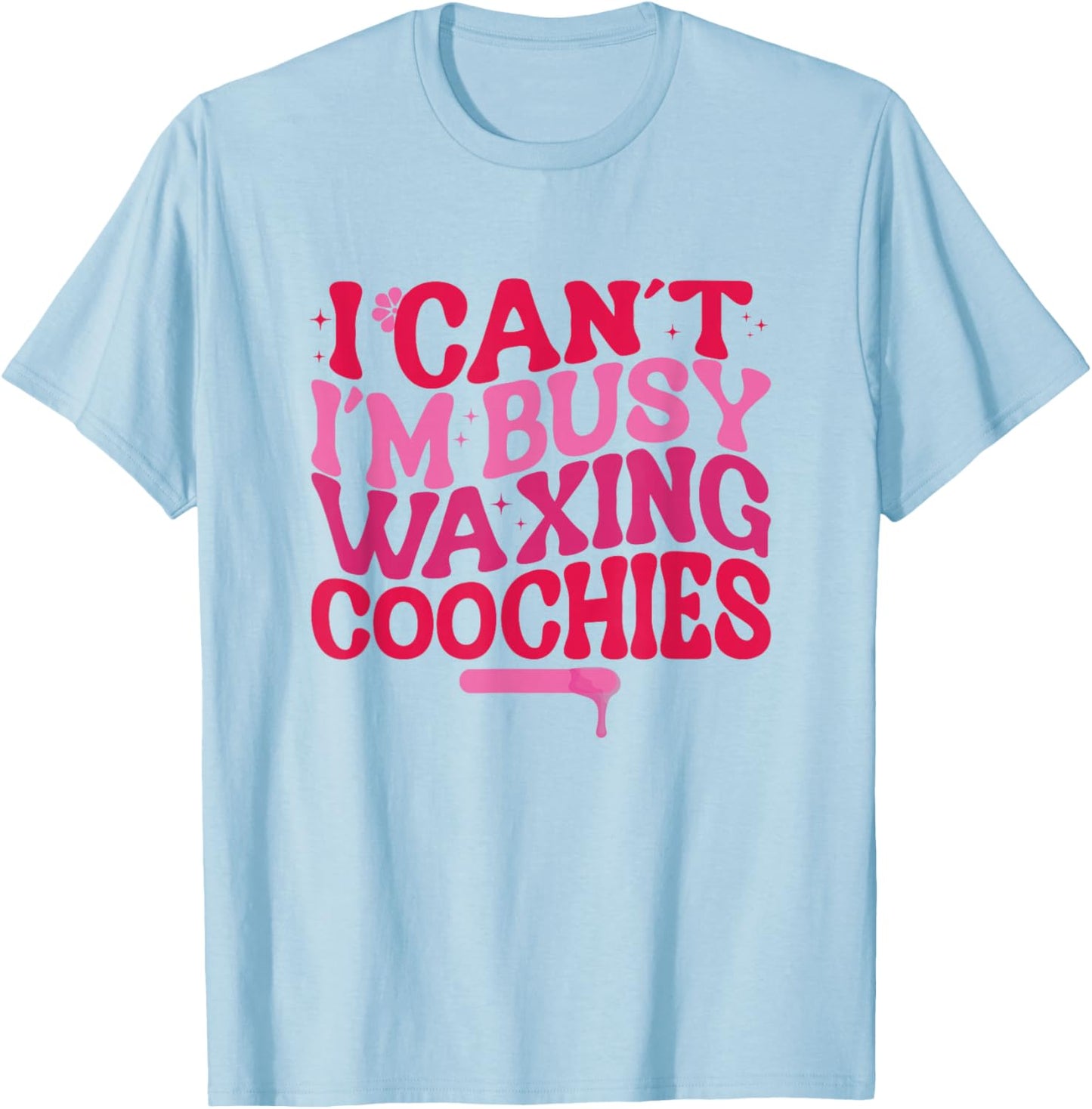 Busy Waxing Coochies Esthetician Coochie Waxer T-Shirt - T-Shirt | Light Blue