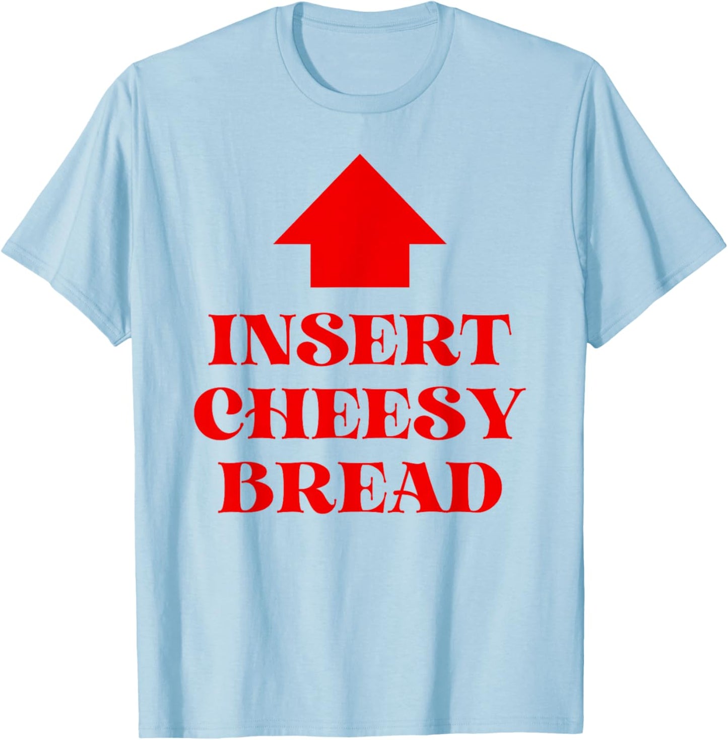 Insert Cheesy Bread T-Shirt - T-Shirt | Light Blue