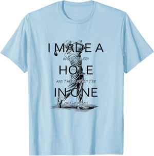 I Made A Hole In One Golf Golfing Funny T-Shirt - T-Shirt | Light Blue