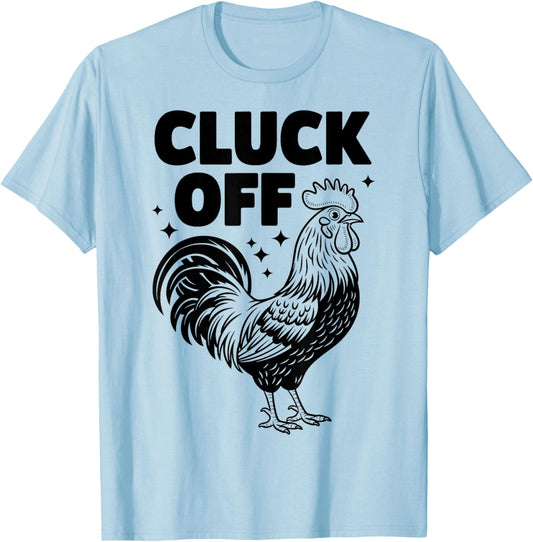 Cluck Off - Funny Chicken Rooster Farmer Farm Design T-Shirt - T-Shirt | Light Blue