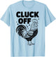 Cluck Off - Funny Chicken Rooster Farmer Farm Design T-Shirt - T-Shirt | Light Blue