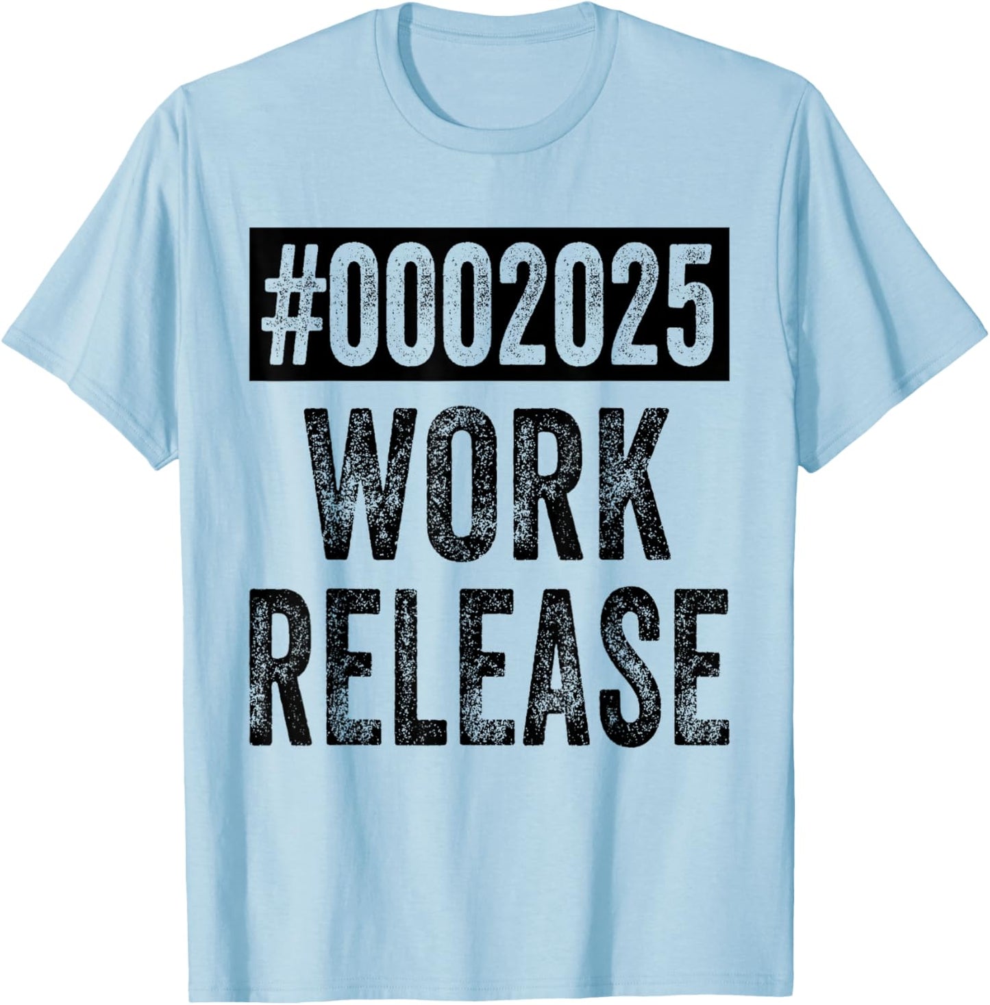 2025 Work Release Funny Retirement 2025 Retired Men Women T-Shirt - T-Shirt | Light Blue