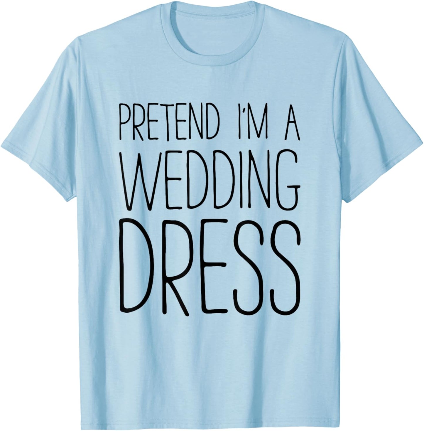 Pretend I'm A Wedding Dress Shirt Adult Men Women Costume T-Shirt - T-Shirt | Light Blue