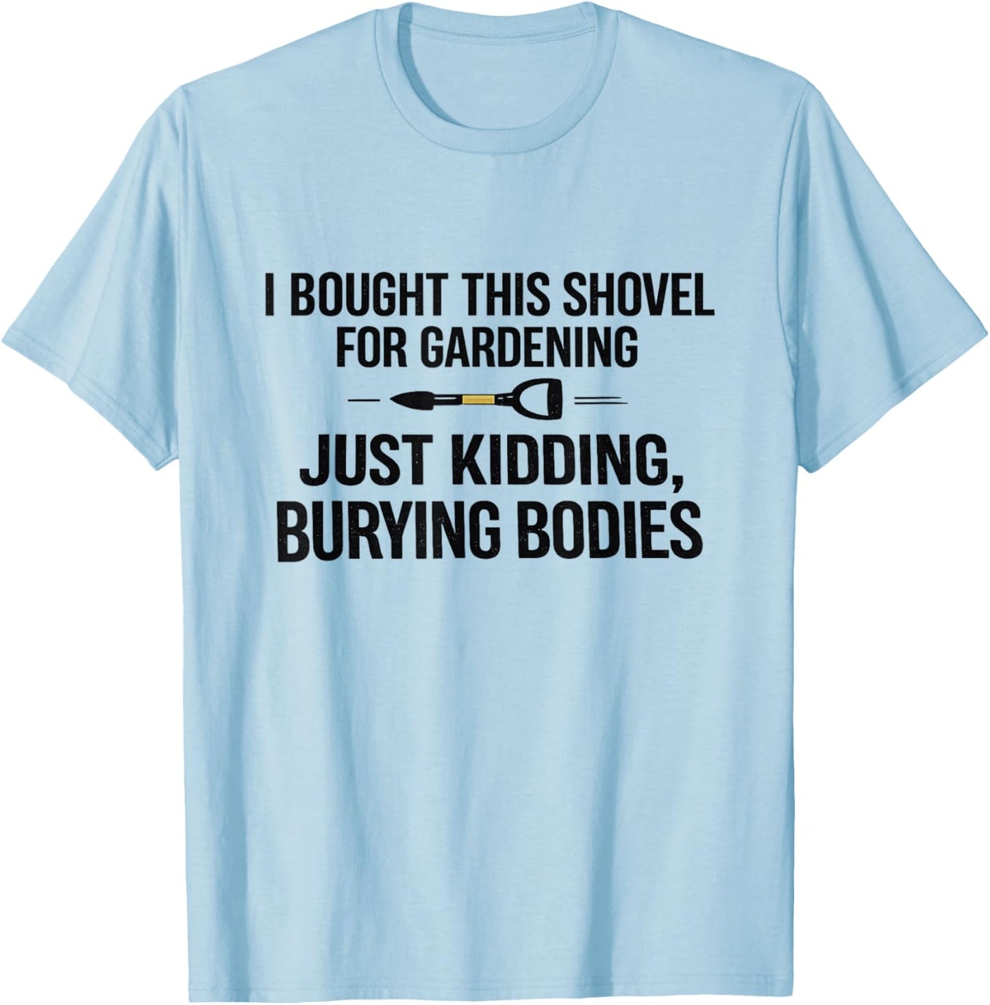 Funny Gardening Humor, Plant Lover Backyard Gardener T-Shirt - T-Shirt | Light Blue