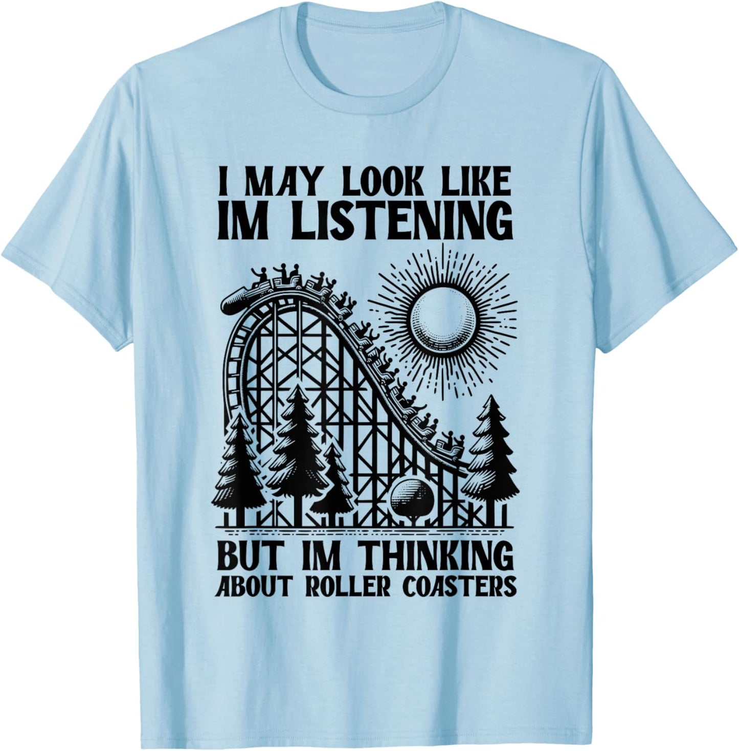 I'm Thinking About Roller Coasters Funny T-Shirt - T-Shirt | Light Blue