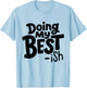 Doing My Best-ish Funny Sarcastic Retro Humor T-Shirt - T-Shirt | Light Blue