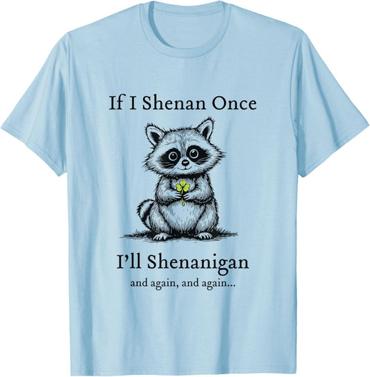 If I Shenan Once I'll Shenanigan Cute Racoon St Patricks Day T-Shirt - T-Shirt | Light Blue