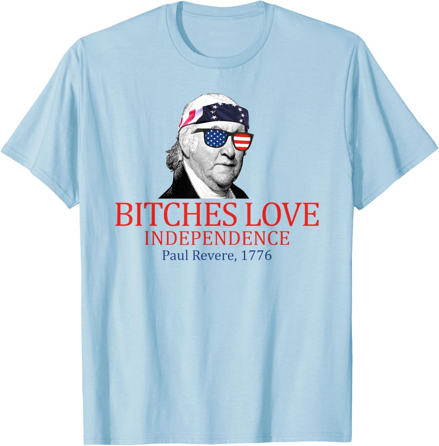 Paul Revere 1776 Bitches Love Independence T-Shirt - T-Shirt | Light Blue