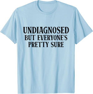 Undiagnosed But Everyone's Pretty Sure Funny Sarcastic T-Shirt - T-Shirt | Light Blue