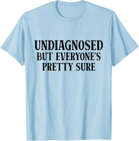 Undiagnosed But Everyone's Pretty Sure Funny Sarcastic T-Shirt - T-Shirt | Light Blue