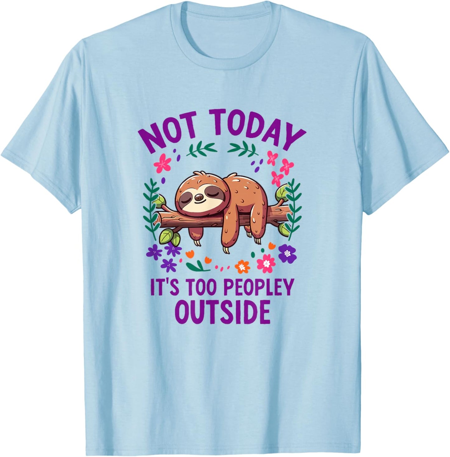 Not Today Its Too Peopley Outside Sloth T-Shirt - T-Shirt | Light Blue