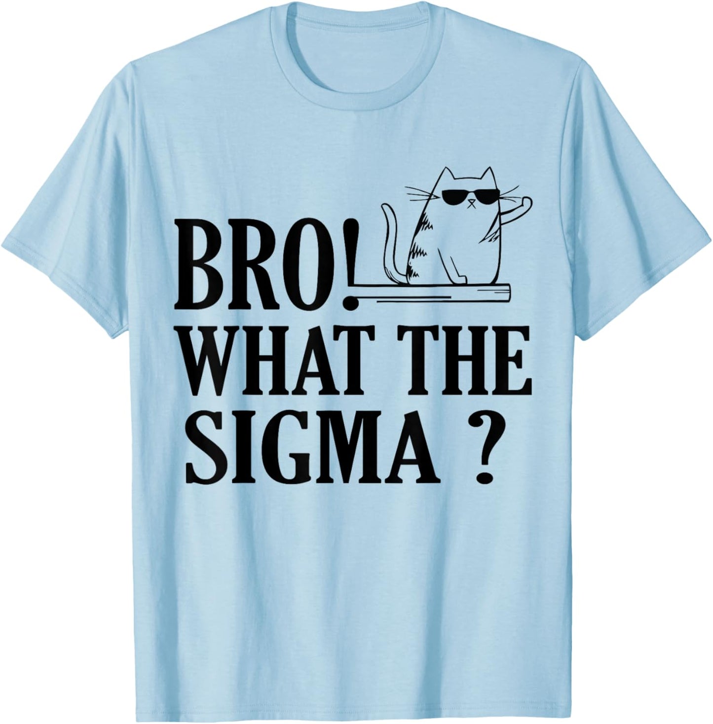 Bro What The Sigma Funny Kids Teens Youth Meme Saying Quote T-Shirt - T-Shirt | Light Blue