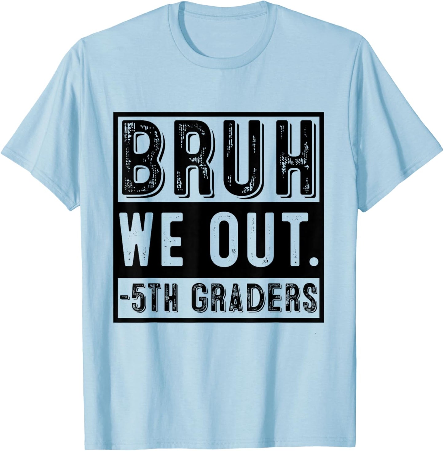Happy Last Day of School Fifth Grade Bruh We Out 5th Graders T-Shirt - T-Shirt | Light Blue
