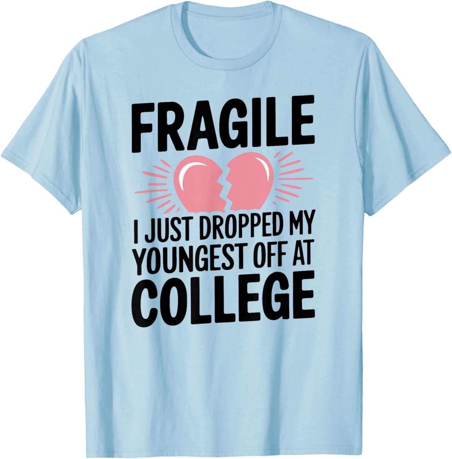 Fragile Just Dropped My Youngest Kid At College Sad Drop Off T-Shirt - T-Shirt | Light Blue