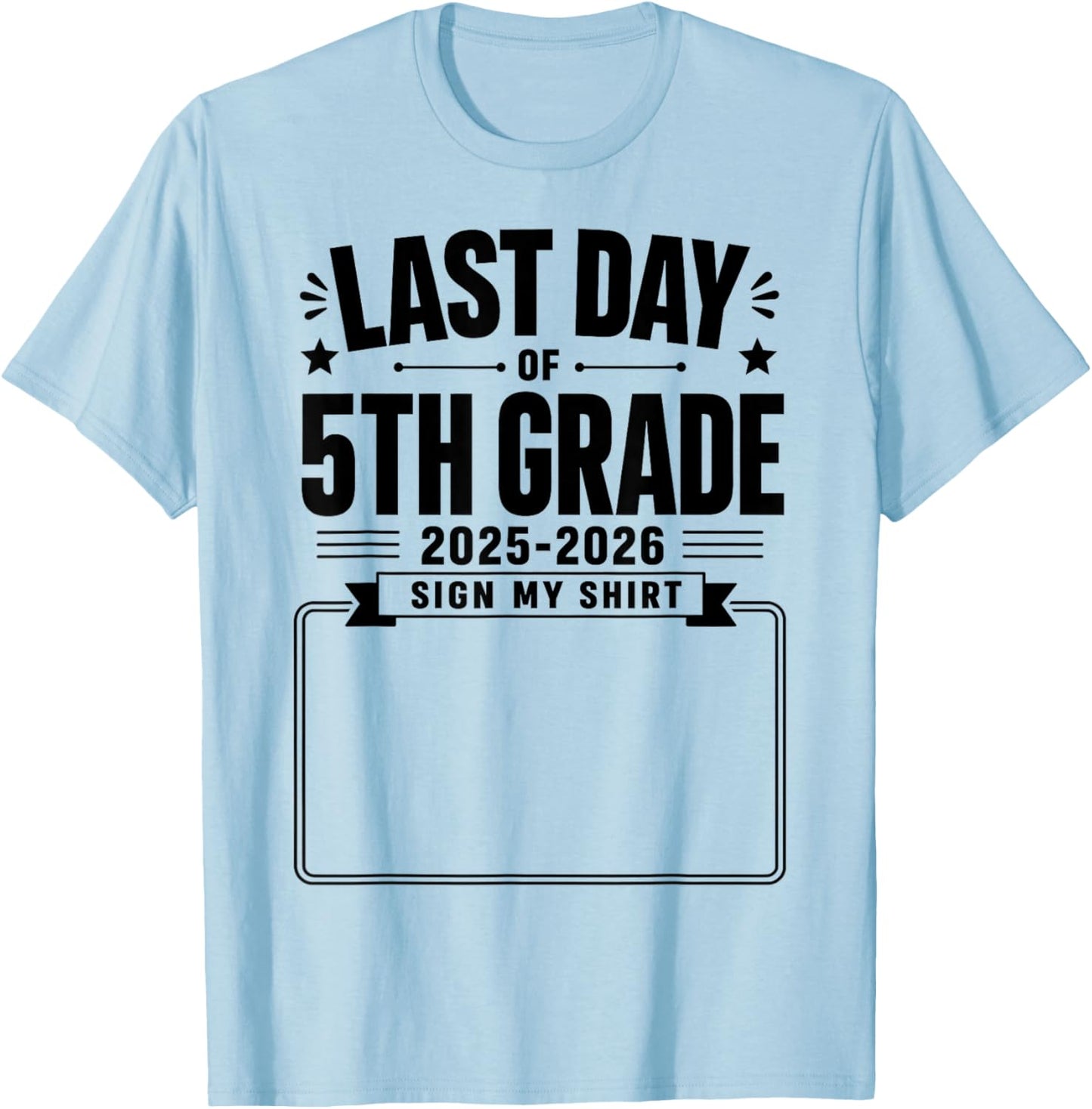 Last Day of 5th Grade Sign My Shirt Autograph Graduation T-Shirt - T-Shirt | Light Blue