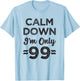 99th Birthday Calm Down I’m Only 99 Funny Joke T-Shirt - T-Shirt | Light Blue