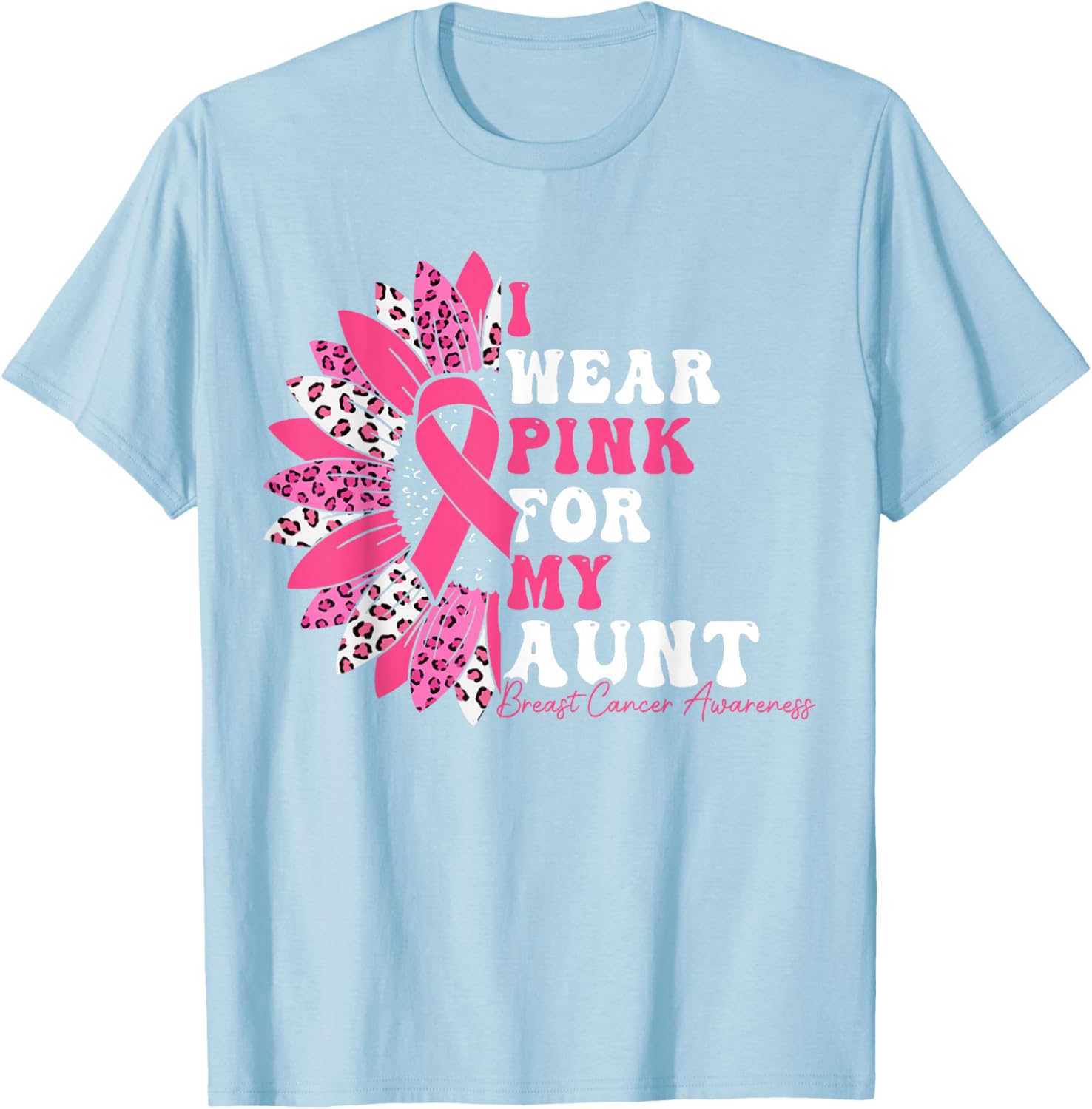 I Wear Pink For My Aunt Breast Cancer Warrior Pink Ribbon T-Shirt - T-Shirt | Light Blue