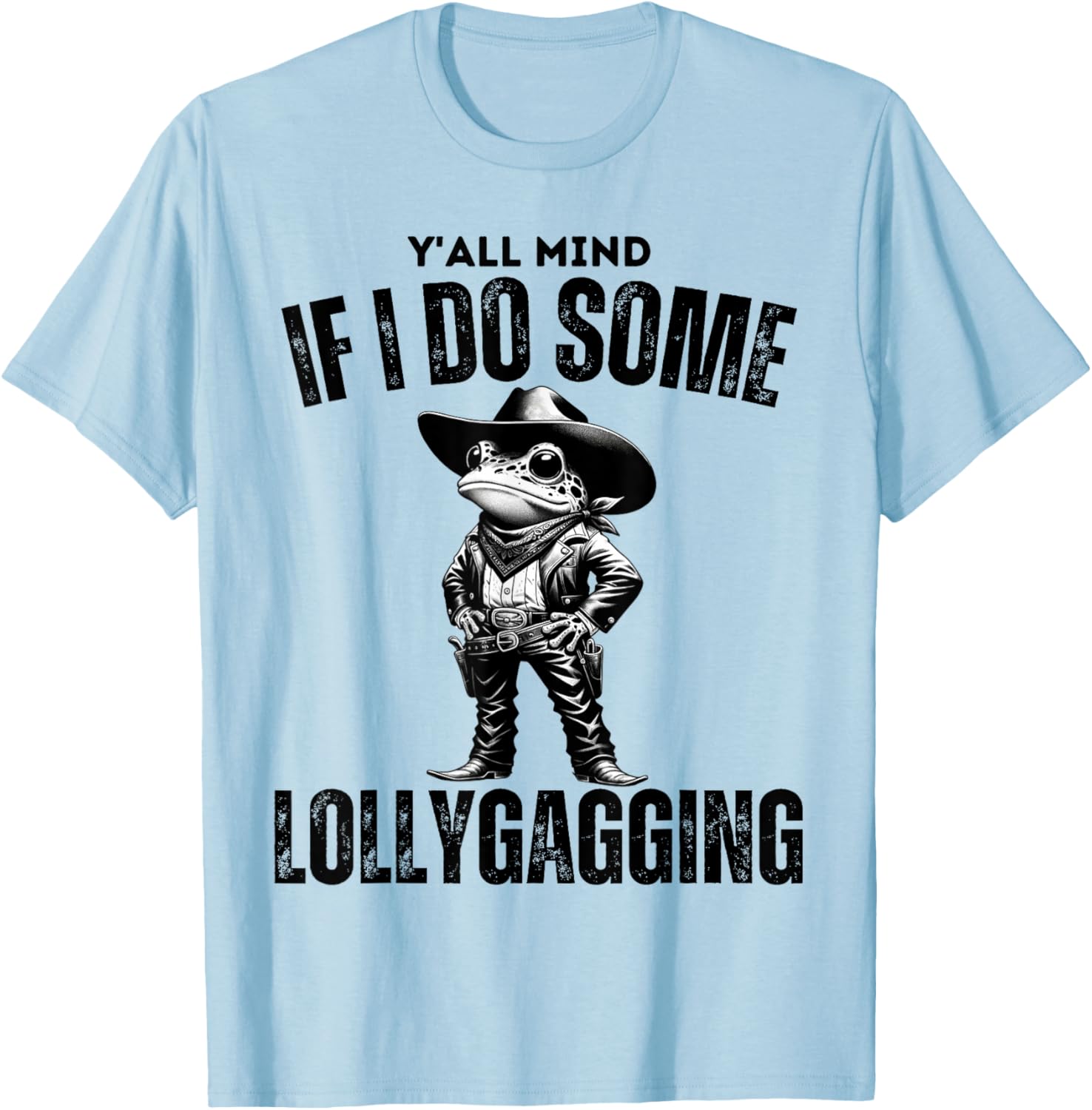 Funny Cowboy Frog Y'all Mind If I Do Some Lollygagging T-Shirt - T-Shirt | Light Blue