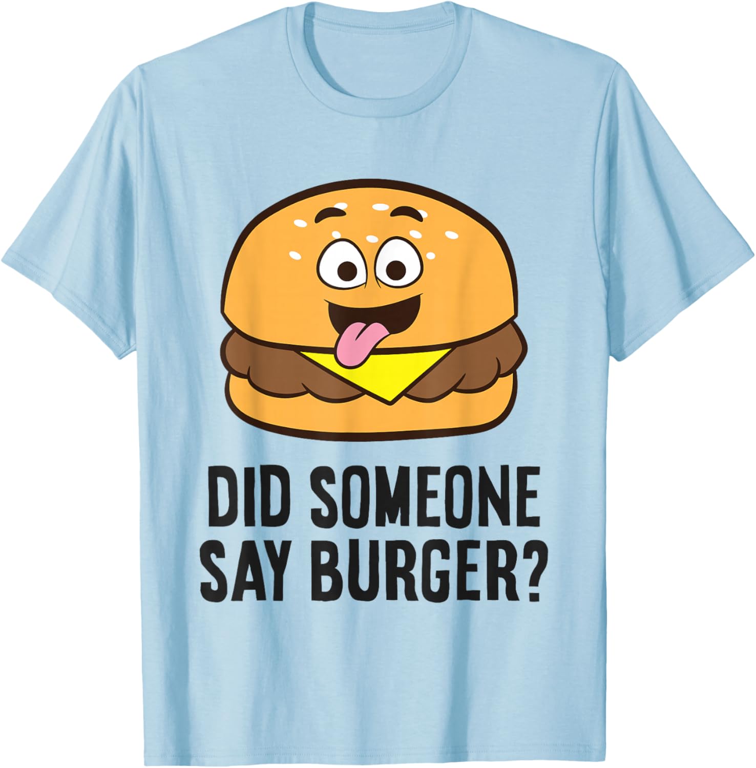 Did Someone Say Burger? T-Shirt - T-Shirt | Light Blue