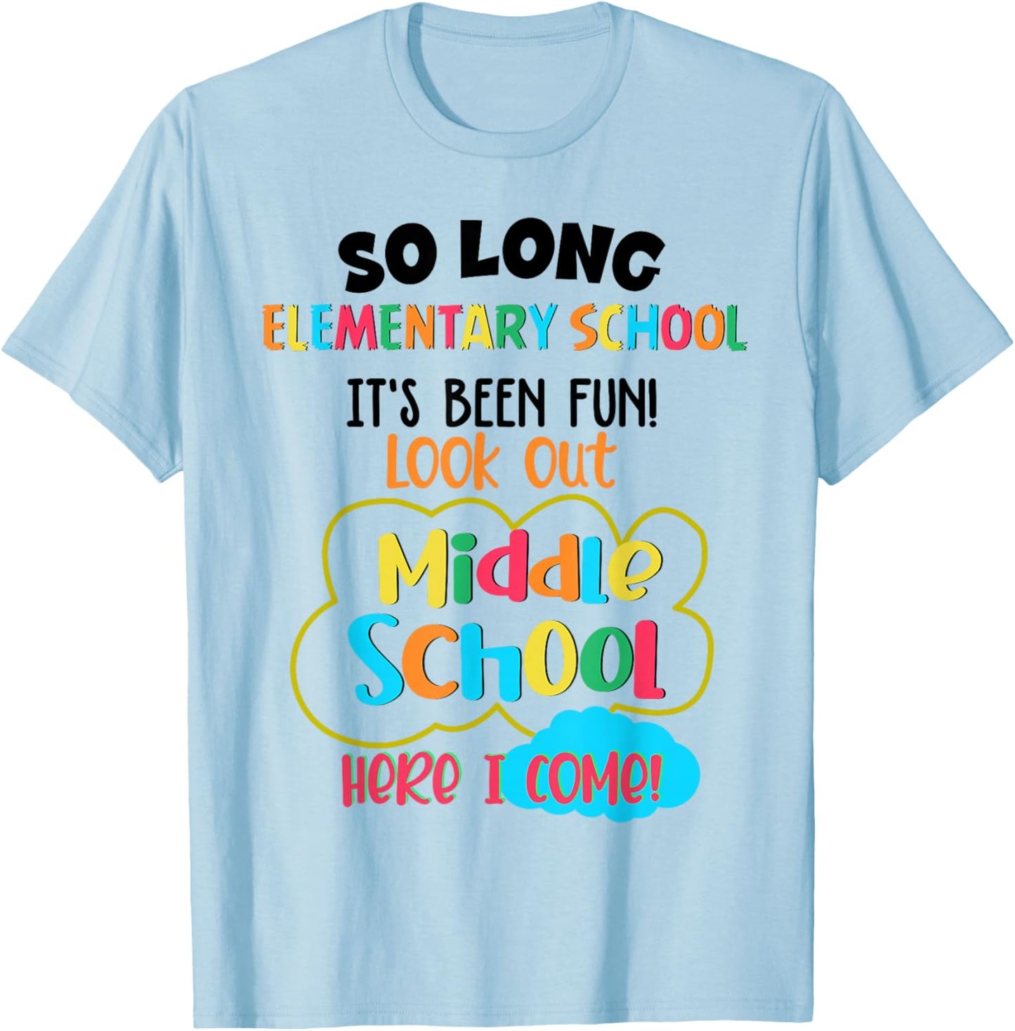 So Long Elementary School Middle School Here I Come Last Day T-Shirt - T-Shirt | Light Blue