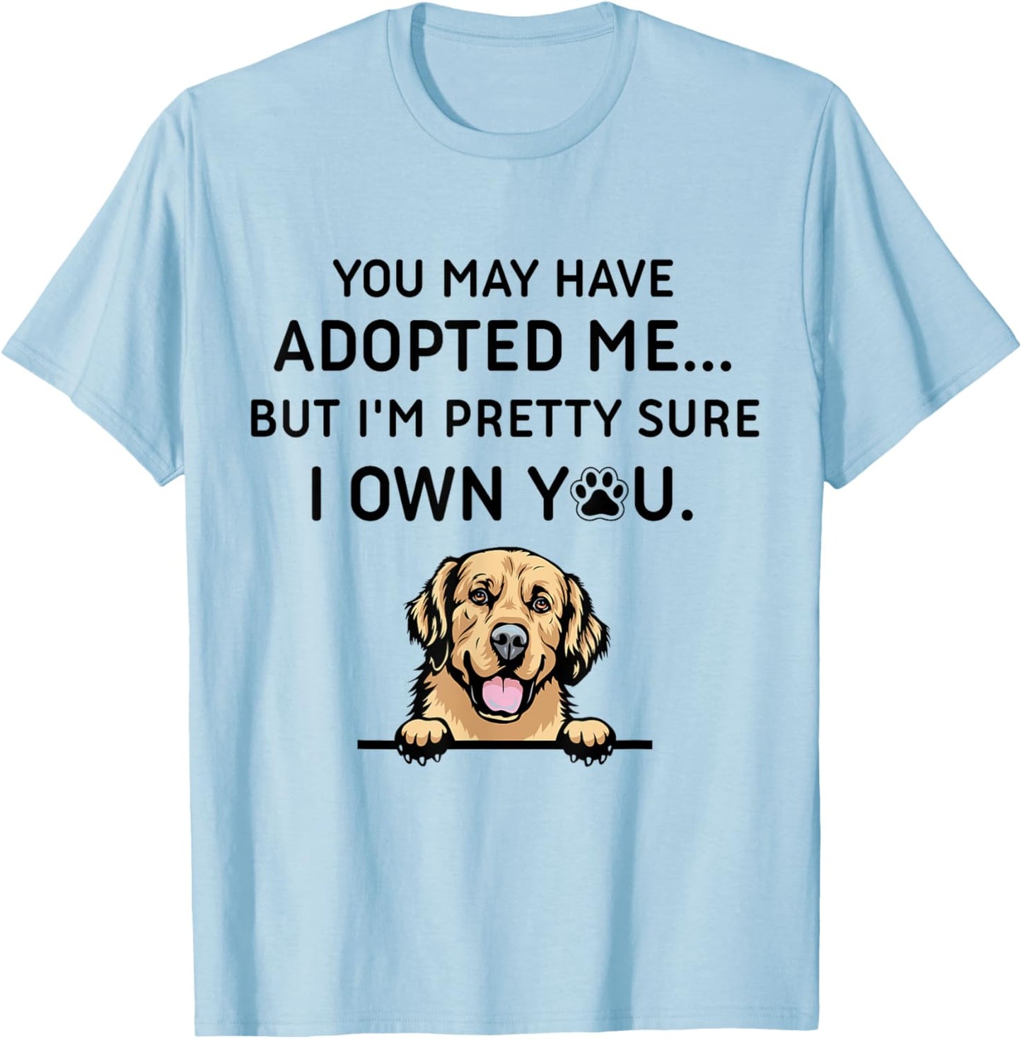 You May Have Adopted Me But I'm Pretty Sure I Own You Dog Women T-Shirt - T-Shirt | Light Blue