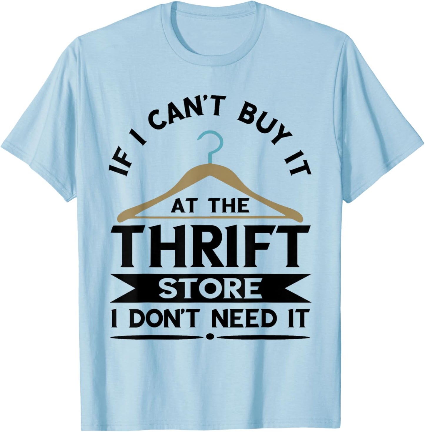 Thrifting If I Can't Buy It On The Thrift Store Thrifter T-Shirt - T-Shirt | Light Blue