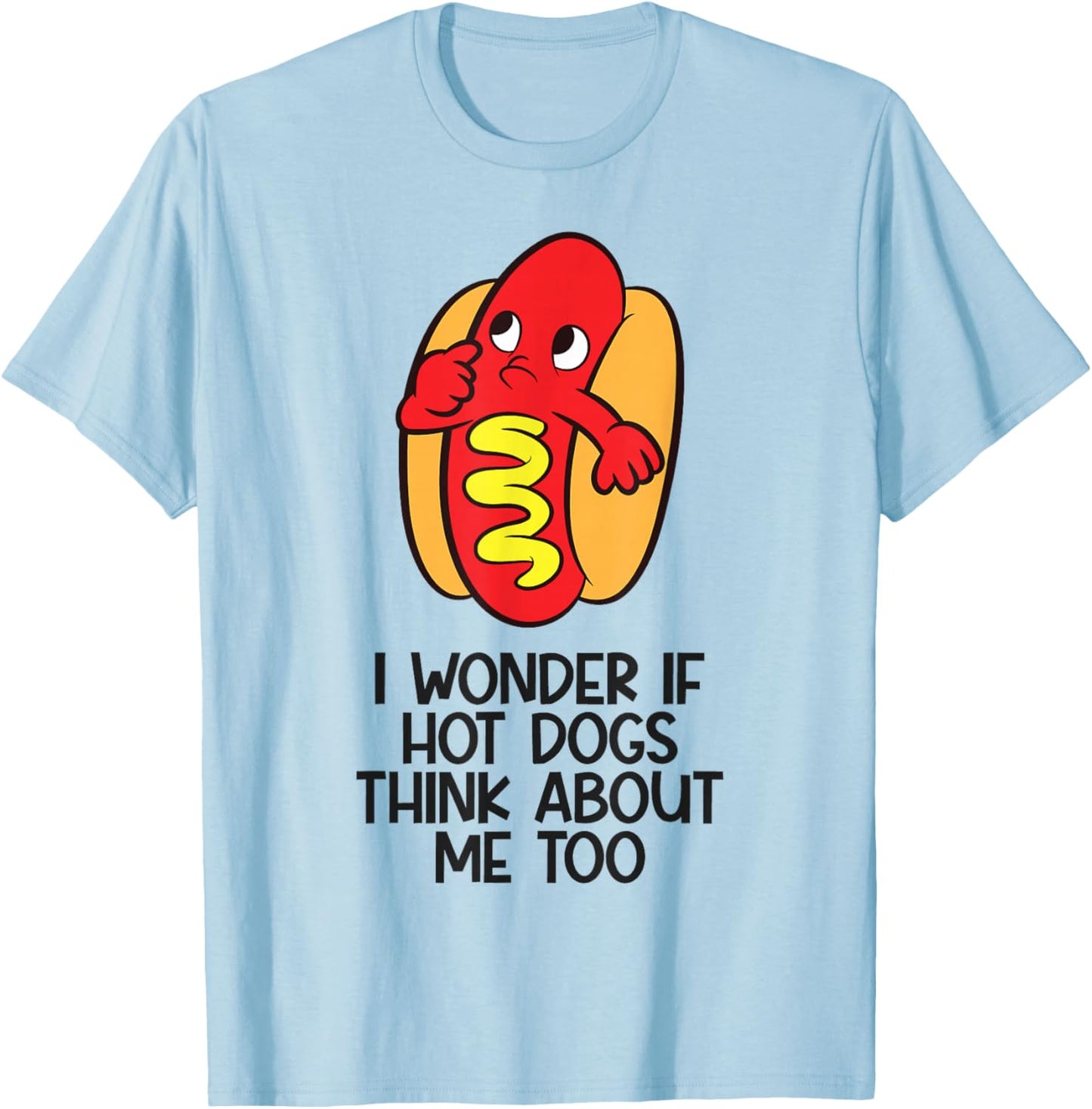 I Wonder If Hotdogs Think About Me Too T-Shirt - T-Shirt | Light Blue