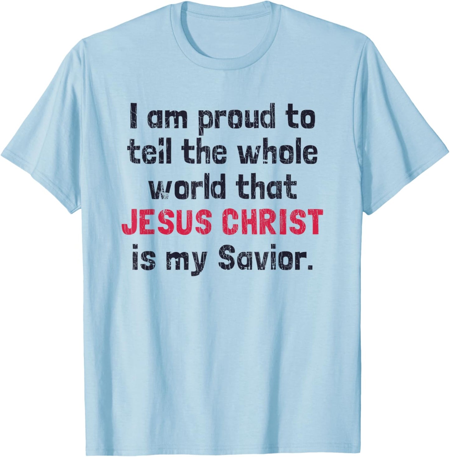 I Am Proud To Tell The World That Jesus Christ Is My Savior T-Shirt - T-Shirt | Light Blue