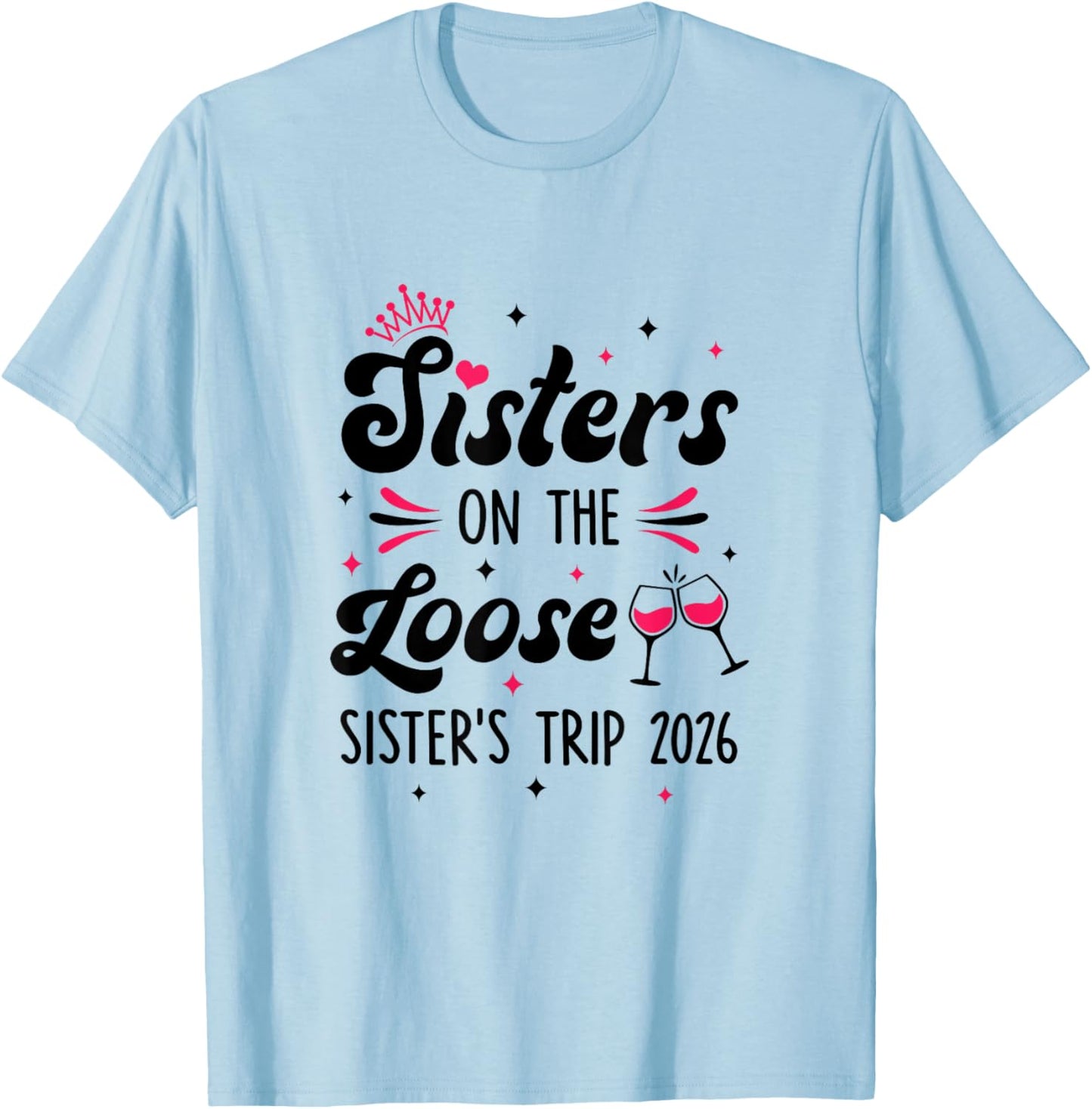 Cute Girls Trip Sisters On The Loose Funny Sisters Trip 2026 T-Shirt - T-Shirt | Light Blue