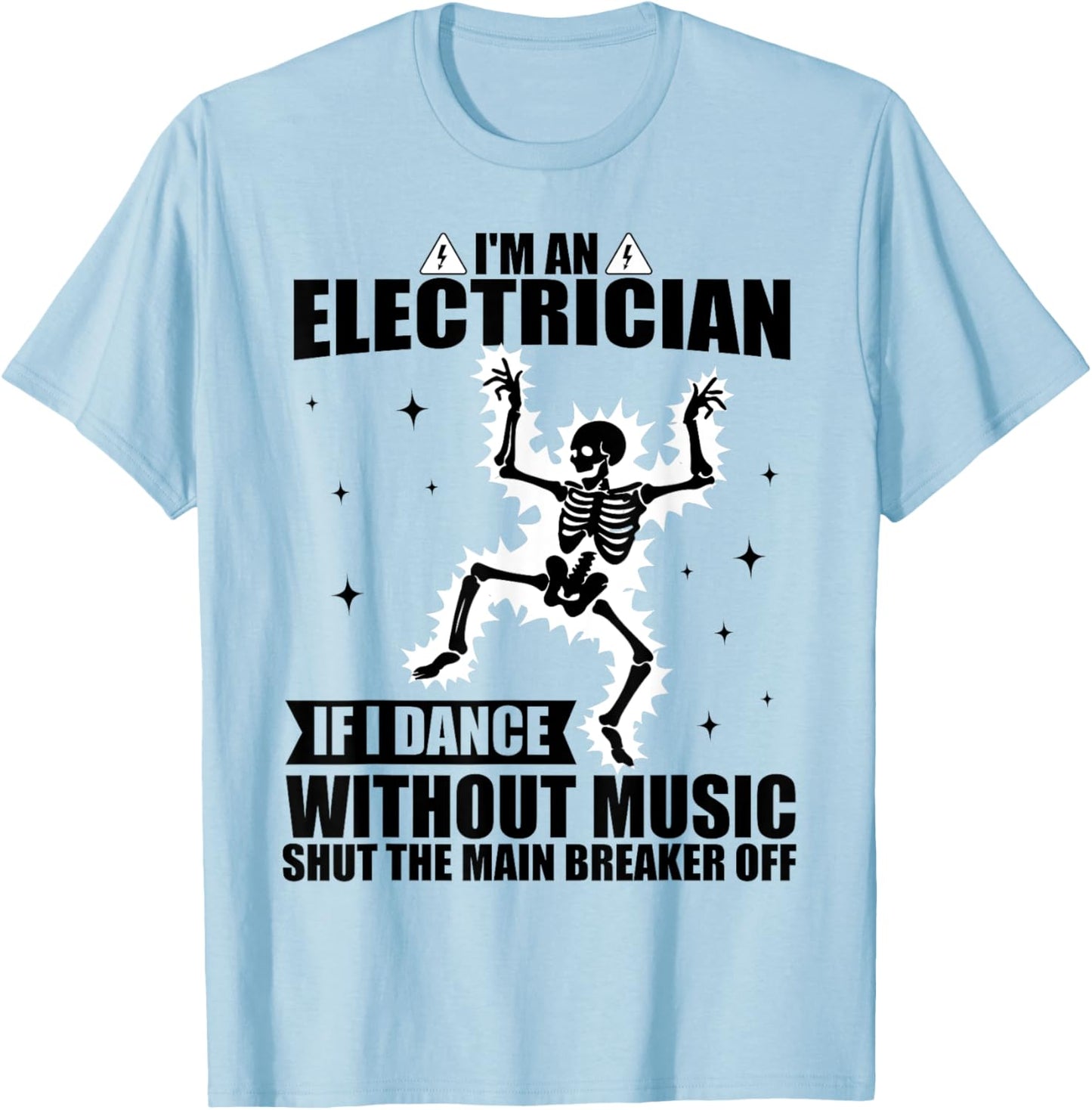I'm An Electrician If I Dance Without Music Funny Skeleton T-Shirt - T-Shirt | Light Blue
