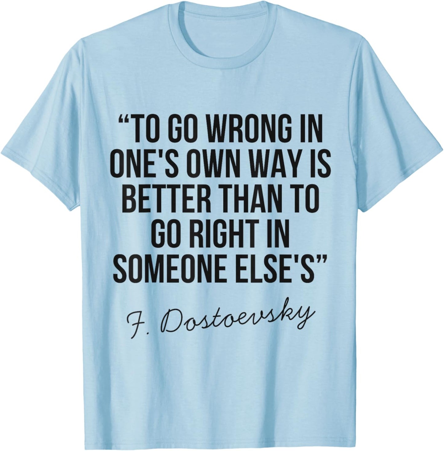 Dostoevsky Philosophical Quote Deep Wisdom Life Reflection T-Shirt - T-Shirt | Light Blue