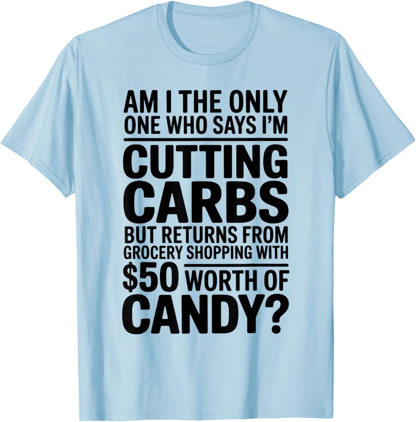Cutting Carbs But Bought Candy Funny Diet T-Shirt - T-Shirt | Light Blue