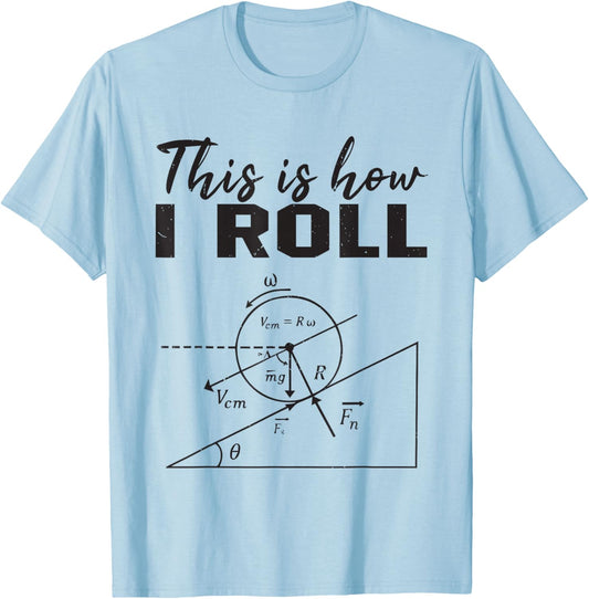 This is How I Roll Funny Physic Humor Science Joke Nerdy Pun T-Shirt - T-Shirt | Light Blue