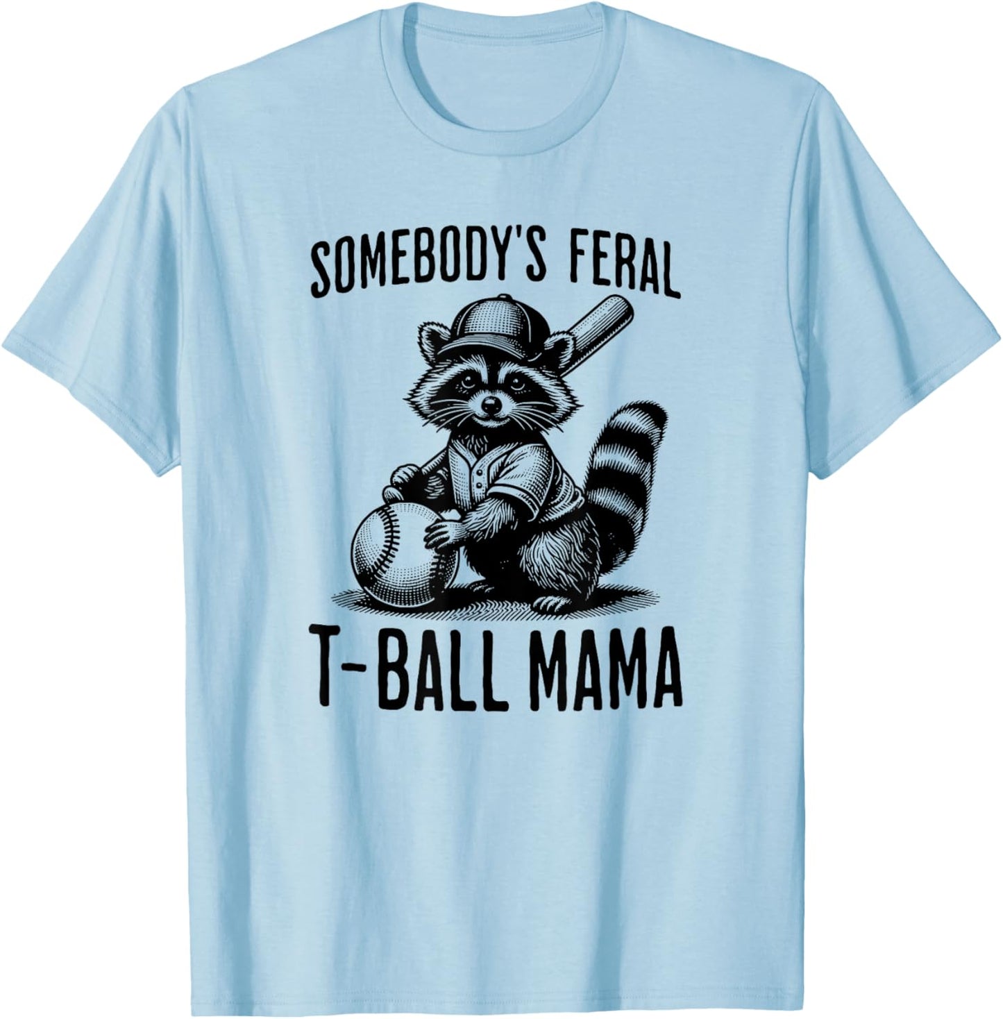 Somebody's Feral T-ball Mama Funny Sports Baseball Trendy T-Shirt - T-Shirt | Light Blue