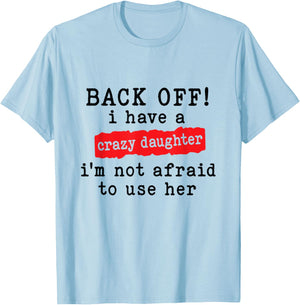 Back Off I Have A Crazy Daughter Funny Sarcastic T-Shirt - T-Shirt | Light Blue
