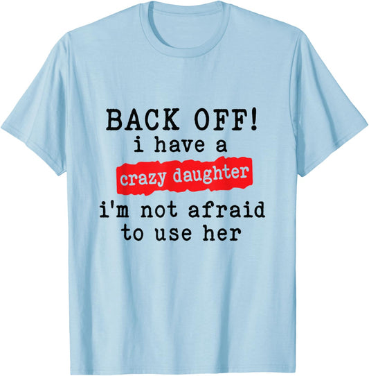 Back Off I Have A Crazy Daughter Funny Sarcastic T-Shirt - T-Shirt | Light Blue