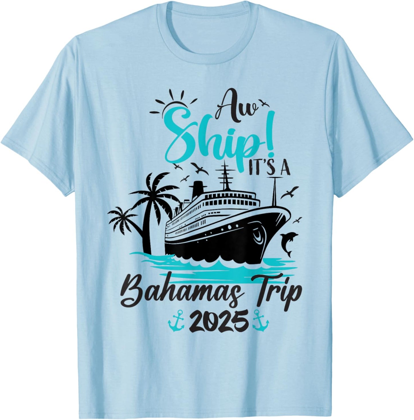 Aw Ship It's A Bahamas Trip 2025 Family Cruise Vacation Fun T-Shirt - T-Shirt | Light Blue