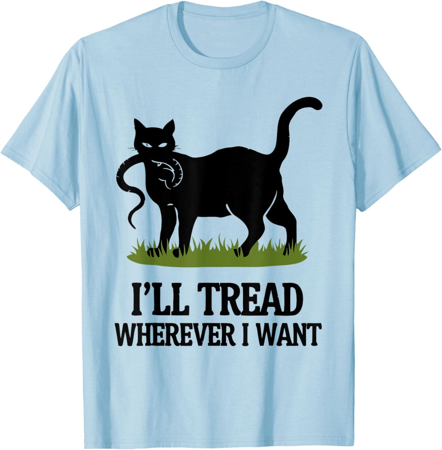 I'll Tread Wherever I Want ,Funny Cat Rebellio T-Shirt - T-Shirt | Light Blue