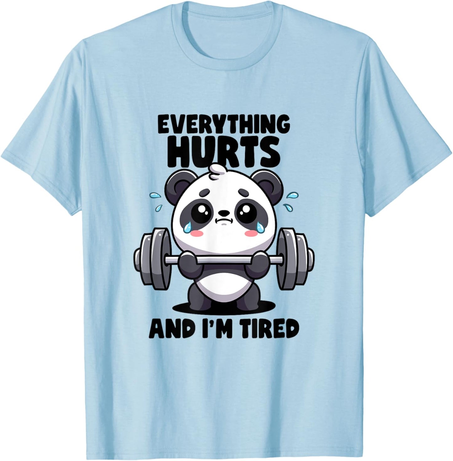 Everything Hurts And I'm Tired Panda Lifting Gym Quotes Gym T-Shirt - T-Shirt | Light Blue