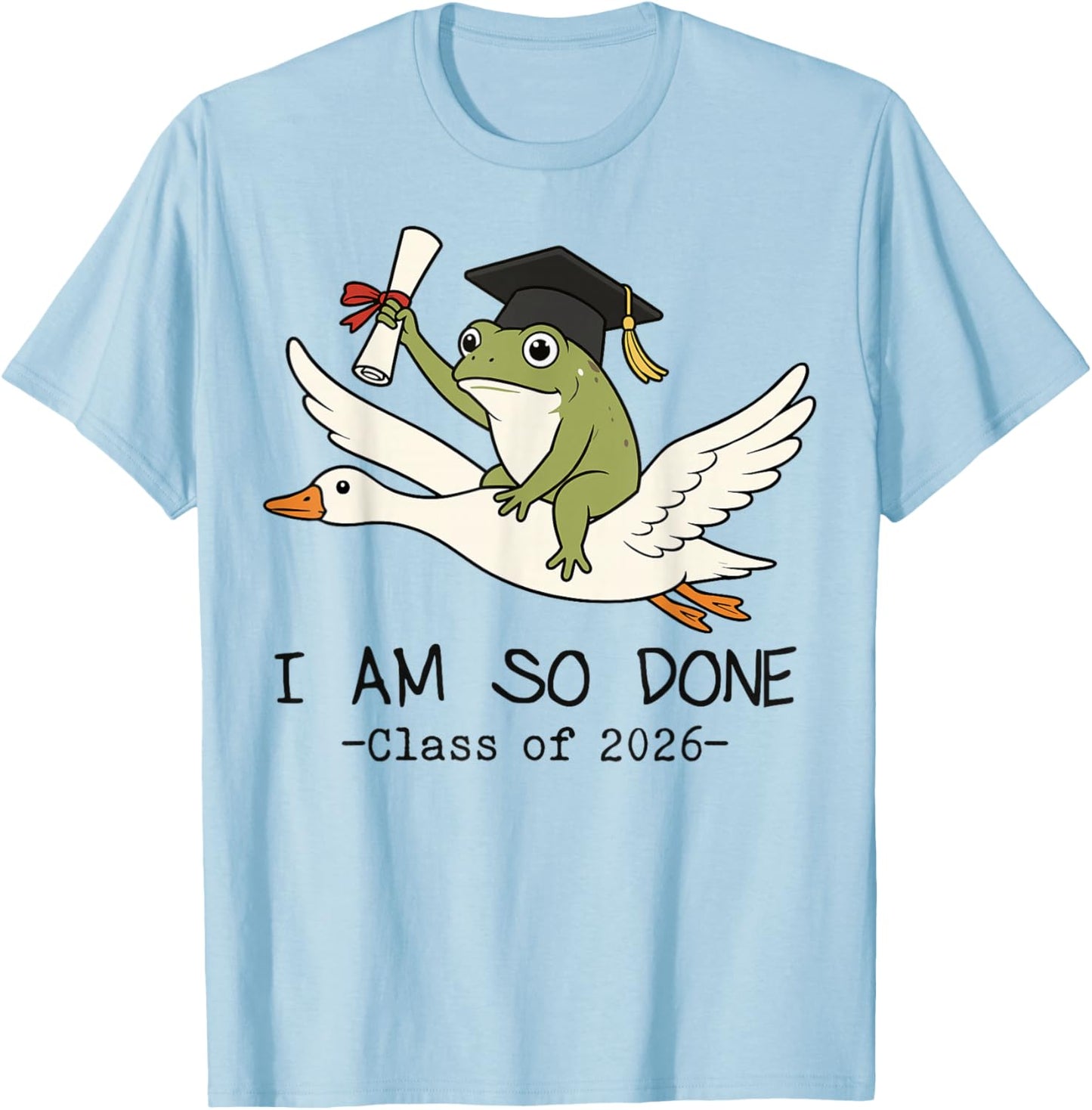 I Am So Done Class of 2026 Senior 26 Funny Graduation Frog T-Shirt - T-Shirt | Light Blue