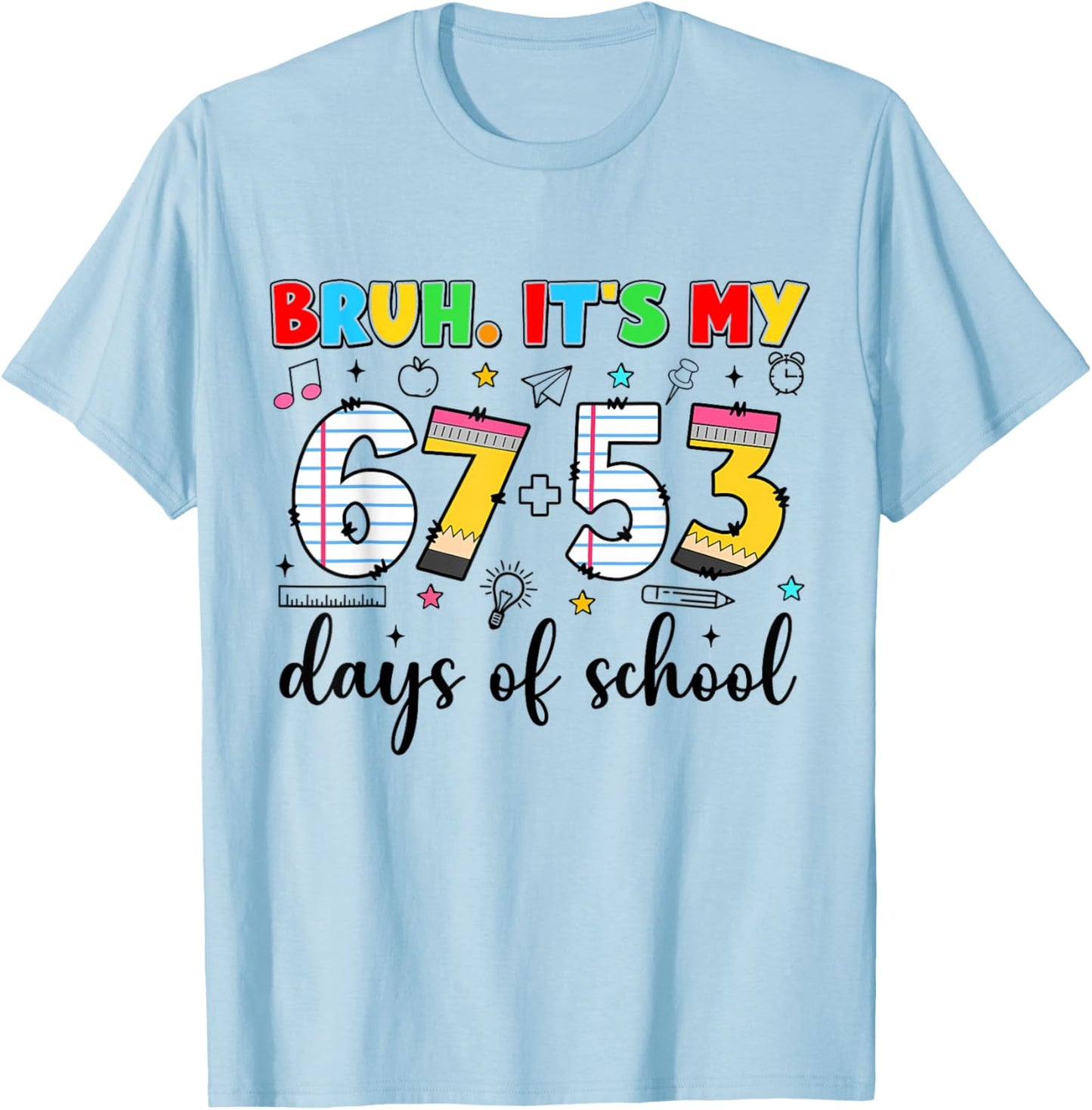 Bruh It's My 67+53 Days of School Funny 120th Day T-Shirt - T-Shirt | Light Blue