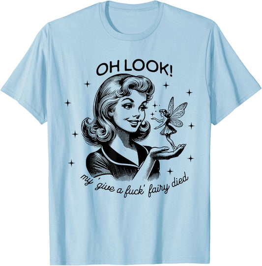 Funny Retro Housewife Oh Look My Give A Fuck Fairy Died T-Shirt - T-Shirt | Light Blue